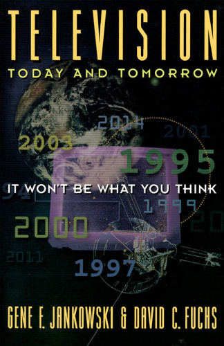 Television Today and Tomorrow: It Won't Be What You Think