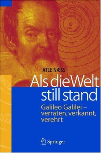 Als die Welt stillstand: Galileo Galilei - verraten, verkannt, verehrt
