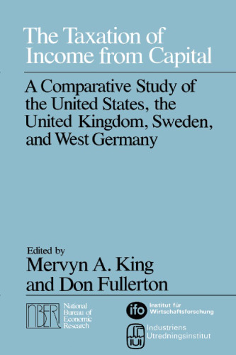 The Taxation of Income from Capital: A Comparative Study of the United States, the United Kingdom, Sweden, and West Germany (National Bureau of Economic Research Monograph)