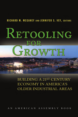 Retooling for Growth: Building a 21st Century Economy in America's Older Industrial Areas (American Assembly)