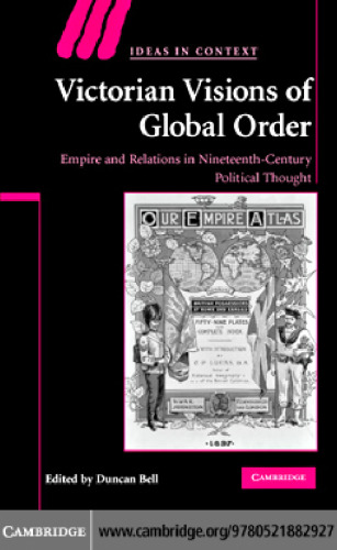 Victorian Visions of Global Order: Empire and International Relations in Nineteenth-Century Political Thought (Ideas in Context)