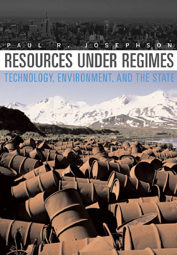 Resources under Regimes: Technology, Environment, and the State (New Histories of Science, Technology, and Medicine)