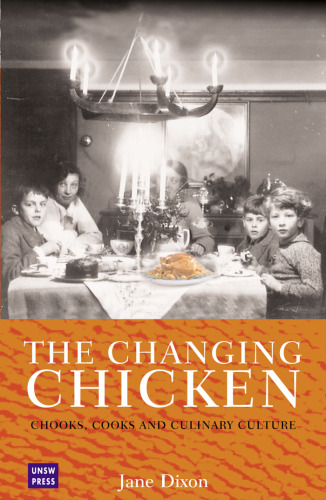 The Changing Chicken: Chooks, Cooks and Culinary Culture