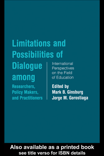 Limitations and Possibilities of Dialogue among Researchers, Policymakers, and Practitioners: International Perspectives on the Field of Education (Studies in Education Politics)