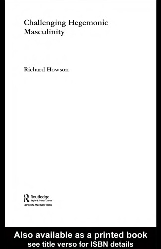 Challenging Hegemonic Masculinity (Routledge Advances in Sociology)