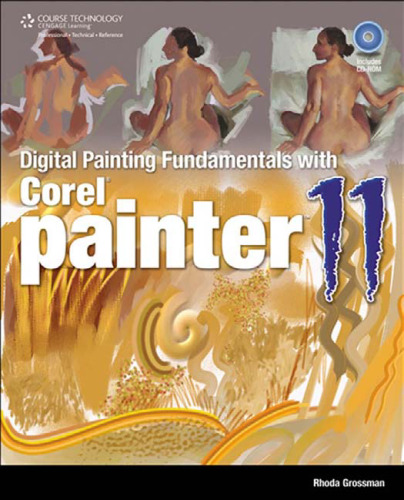 Digital Painting Fundamentals with Corel Painter 11 (First Edition)