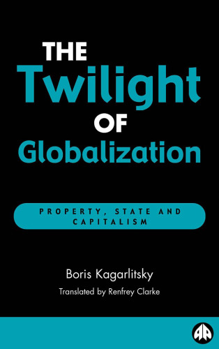 The Twilight of Globalisation: Property, State and Capitalism (Recasting Marxism)