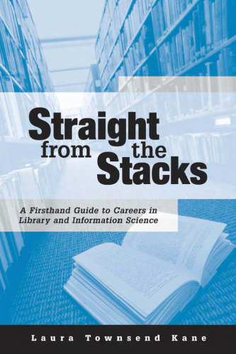 Straight from the Stacks: A Firsthand Guide to Careers in Library and Information Science