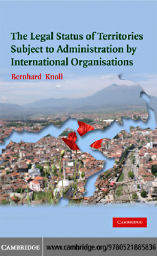 The Legal Status of Territories Subject to Administration by International Organisations