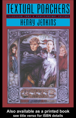 Textual Poachers: Television Fans and Participatory Culture (Studies in Culture and Communication)