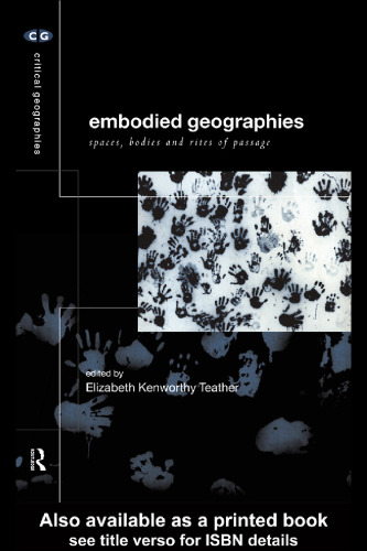 Embodied Geographies: Space, Bodies and Rites of Passage (Critical Geographies)