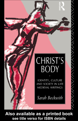 Christ's Body: Identity, Culture and Society in Late Medieval Writings
