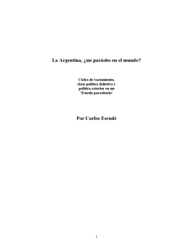 Argentina:¿un parásito en el mundo? Ciclos de Vaciamiento, Clase Politica Delictiva y Colapso de La Politica Exterior (Spanish Edition)