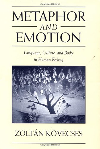 Metaphor and Emotion: Language, Culture, and Body in Human Feeling (Studies in Emotion and Social Interaction)