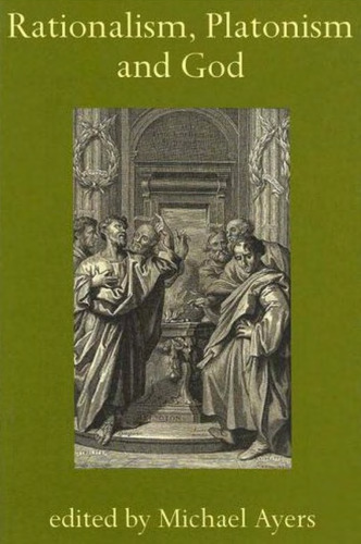 Rationalism, Platonism and God: A Symposium on Early Modern Philosophy (Proceedings of the British Academy)