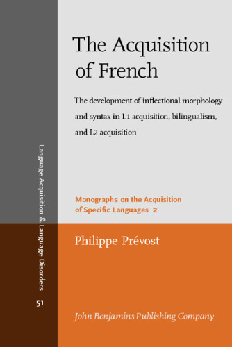 The Acquisition of French: The development of inflectional morphology and syntax in L1 acquisition, bilingualism, and L2 acquisition (Language Acquisition and Language Disorders)