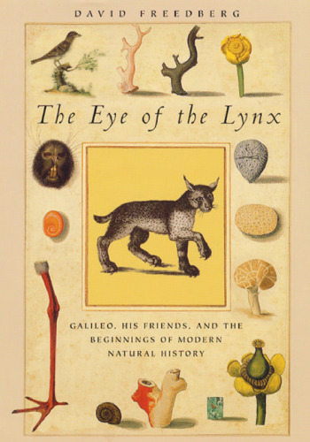 The Eye of the Lynx: Galileo, His Friends, and the Beginnings of Modern Natural History