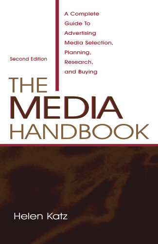 The Media Handbook: A Complete Guide to Advertising Media Selection, Planning, Research, and Buying (Volume in Lea's Communication Series)