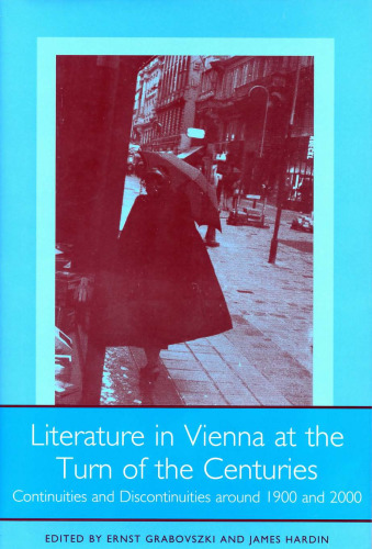 Literature in Vienna at the Turn of the Centuries: Continuities and Discontinuities around 1900 and 2000 (Studies in German Literature Linguistics and Culture)