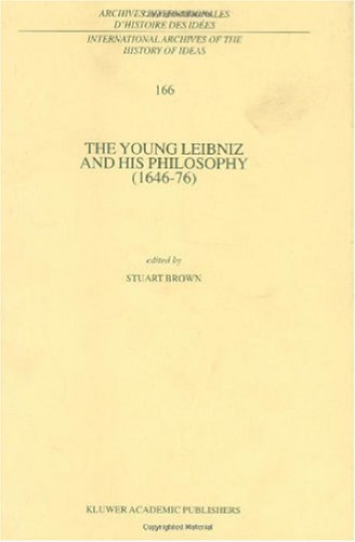 The Young Leibniz and his Philosophy (1646-76) (International Archives of the History of Ideas   Archives internationales d'histoire des idees)
