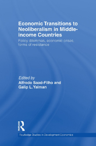 Economic Transitions to Neoliberalism in Middle-Income Countries: Policy Dilemmas, Economic Crises, Forms of Resistance (Routledge Studies in Development Economics)