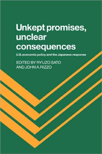 Unkept Promises, Unclear Consequences: US Economic Policy and the Japanese Response