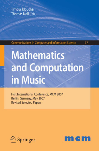 Mathematics and Computation in Music: First International Conference, MCM 2007, Berlin, Germany, May 18-20, 2007. Revised Selected Papers (Communications in Computer and Information Science)