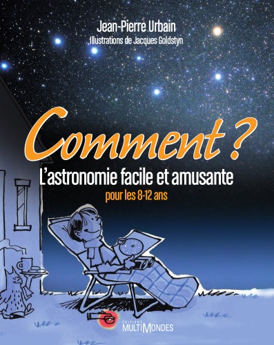 Comment ? : L'astronomie facile et amusante pour les 8-12 ans
