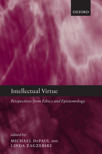 Intellectual Virtue: Perspectives from Ethics and Epistemology