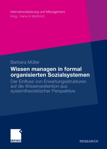 Wissen managen in formal organisierten Sozialsystemen: Der Einfluss von Erwartungsstrukturen auf die Wissensretention aus systemtheoretischer Perspektive