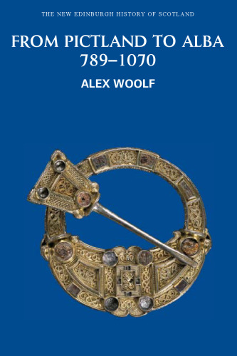 From Pictland to Alba: Scotland, 789-1070 (The New Edinburgh History of Scotland)