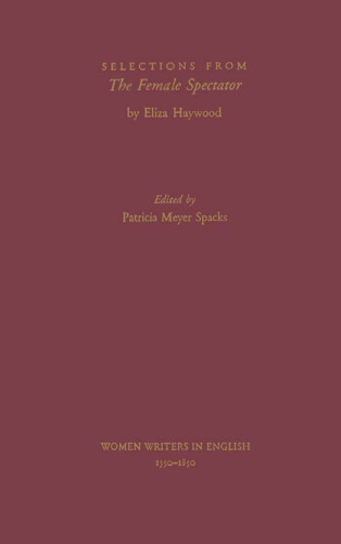 Selections from The Female Spectator (Women Writers in English, 1350-1850)