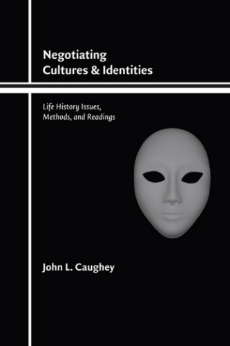 Negotiating Cultures and Identities: Life History Issues, Methods, and Readings