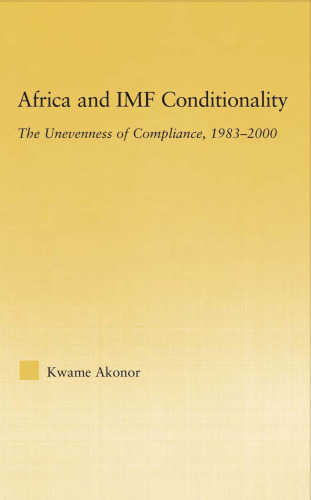 Africa and IMF Conditionality: The Unevenness of Compliance, 1983-2000 (African Studies: History, Politics, Economics and Culture)