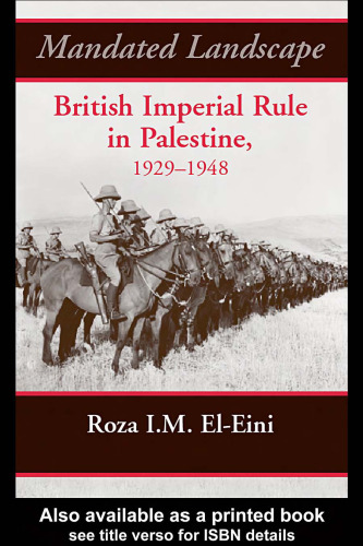 Mandated Landscape: British Imperial Rule in Palestine 1929-1948