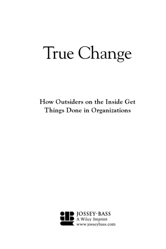 True Change: How Outsiders on the Inside Get Things Done in Organizations