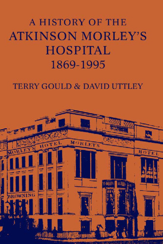 History of the Atkinson Morley's Hospital 1869-1995