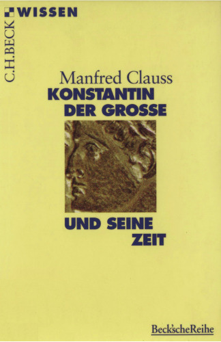 Konstantin der Große und seine Zeit (Beck Wissen)