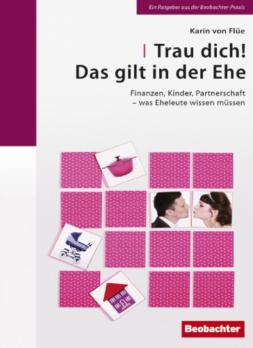 Trau dich! Das gilt in der Ehe: Finanzen, Kinder, Partnerschaft – was Eheleute wissen mussen