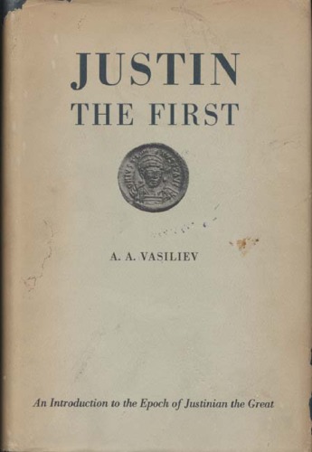 Justin, the First: An Introduction to the Epoch of Justinian the Great
