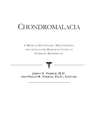 Chondromalacia: A Medical Dictionary, Bibliography, And Annotated Research Guide To Internet References