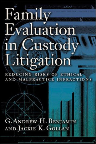 Family Evaluation in Custody Litigation: Reducing Risks of Ethical Infractions and Malpractice (Forensic Practice Guidebook)