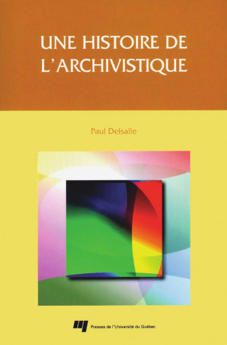 Une histoire de l'archivistique (Collection Gestion de l'information) (French Edition)