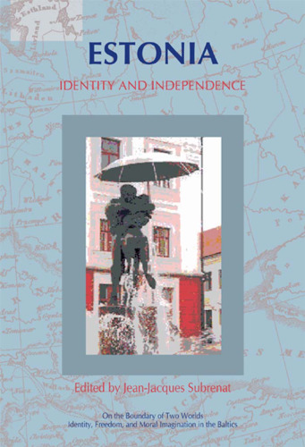 Estonia: Identity and Independence: Translated into English (On the Boundary of Two Worlds: Identity, Freedom, and Moral Imagination in the Baltics, 2)