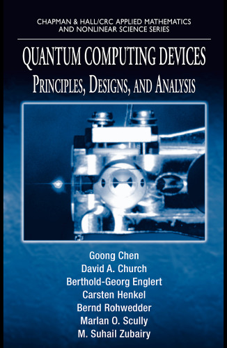 Quantum Computing Devices: Principles, Designs, and Analysis (Chapman & Hall Crc Applied Mathematics and Nonlinear Science Series)