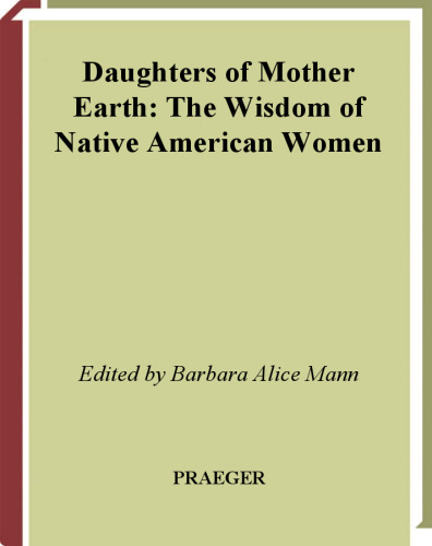 Daughters of Mother Earth: The Wisdom of Native American Women (Native America: Yesterday and Today)