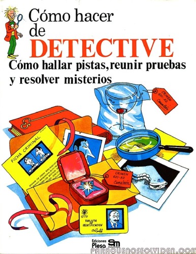 Como hacer de Detective Como hallar pistas, reunir pruebas y resolver misterios  Spanish