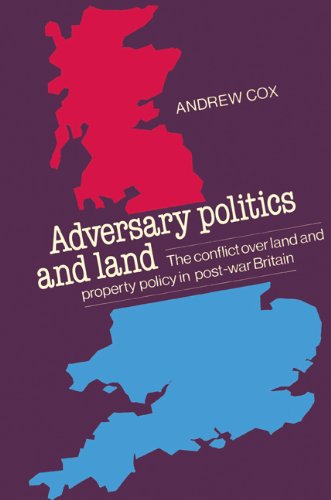 Adversary Politics and Land: The Conflict Over Land and Property Policy in Post-War Britain