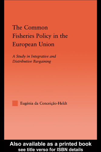 The Common Fisheries Policy in the European Union: A Study in Integrative and Distributive Bargaining (Studies in International Relations)