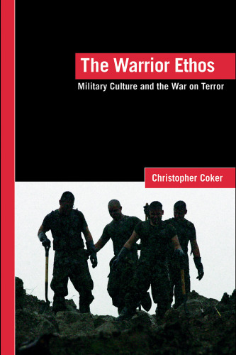The Warrior Ethos: Military Culture and the War on Terror (Lse International Studies Series)